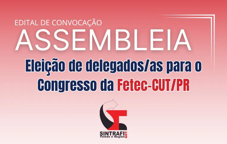 Sintrafi Toledo convoca Assembleia para a eleição de delegados/as para o Congresso da Fetec-CUT/PR
